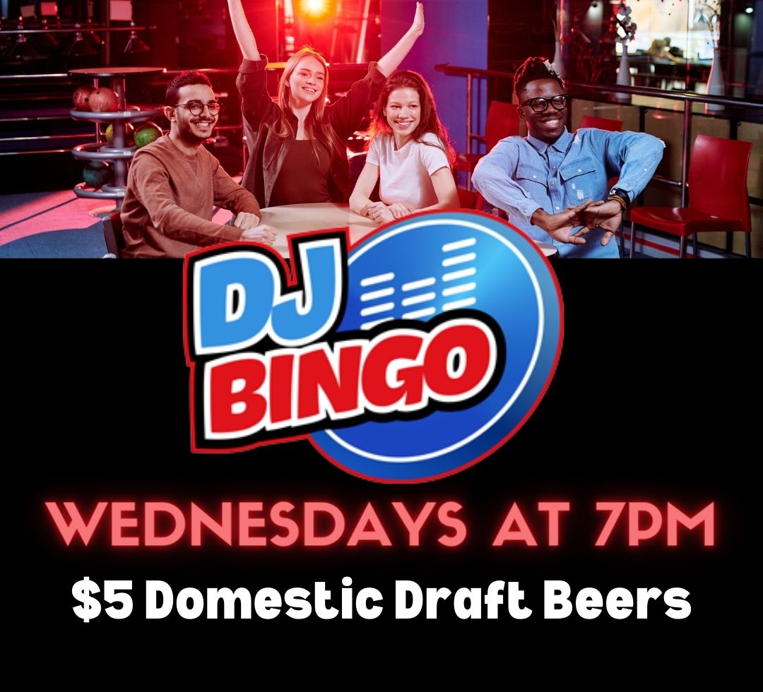DJ Bingo & $5 Domestic Drafts every Wednesday at 7PM