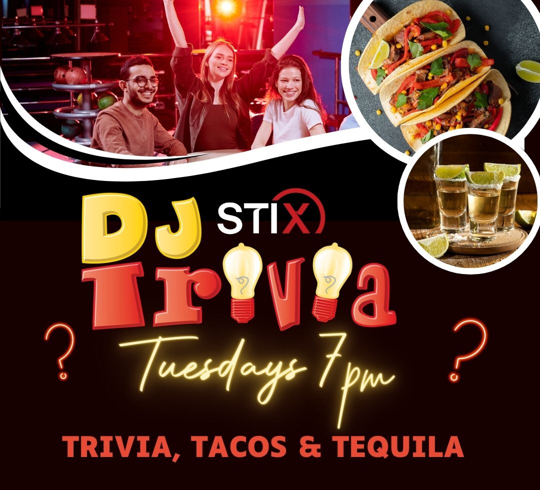 DJ Trivia, Tacos & Tequila every Tuesday at 7PM